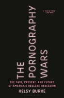 The Pornography Wars: The Past, Present, and Future of America’s Obscene Obsession 1635577365 Book Cover