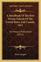 A Handbook Of The Best Private Schools Of The United States And Canada, 1915: An Annual Publication 1165815338 Book Cover