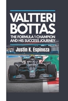 VALTTERI BOTTAS: The Formula 1 Champion and His Success Journey B0F496JH7G Book Cover