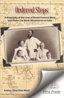 Ordered Steps or the Wards of India: A Biography of the Lives of Ernest Fremont Ward and Phebe Elizabeth Cox Ward 125813893X Book Cover