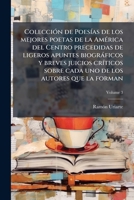 Colección de Poesías de los mejores poetas de la América del Centro precedidas de ligeros apuntes biográficos y breves juicios críticos sobre cada uno ... que la forman Volume 3 1172546134 Book Cover