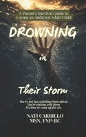 Drowning in Their Storm: A Parent's Survival Guide to Loving an Addicted Adult Child You're not just watching them spiral—you're sinking with them. It's time to come up for air. B0F7HVXMRN Book Cover
