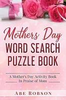 Mothers Day Word Search Puzzle Book: A Mother's Day Activity Book In Praise of Mom 1922659657 Book Cover