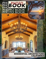 Residential Architecture California Photo Book: Showcasing Iconic California Homes Through 40 Stunning Images For Design Enthusiasts B0DPR44MW8 Book Cover