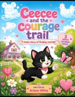 Ceecee and the courage trail: A sweet story of finding courage B0H23ZHTQN Book Cover