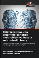 Ottimizzazione con algoritmo genetico multi-obiettivo basata sul controllo fuzzy: Controllo ottimale fuzzy di un carroponte mediante algoritmo genetico a criteri multipli 6206345394 Book Cover