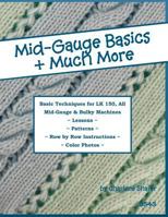 Mid-Gauge Basics + Much More...: Basic Techniques for the Lk 150 & All Manual Mid-Gauge Knitting Machines 1477458840 Book Cover