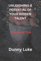 Unleashing a Potential of Your Hidden Talent: Discovery Tips B0CDNCBMXH Book Cover