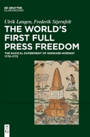 The World's First Full Press Freedom: The Radical Experiment of Denmark-Norway 1770-1773 3110771233 Book Cover