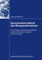 Anreizorientierte Aufsicht Uber Wertpapierdienstleister: Eine Analyse Des Beziehungsgeflechts Zwischen Finanzintermediaren Und Ihren Kunden 383491682X Book Cover