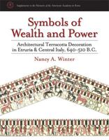 Symbols of Wealth and Power: Architectural Terracotta Decoration in Etruria and Central Italy, 640-510 B.c. (Supplements to the Memoirs of the American Academy in Rome) 0472116657 Book Cover