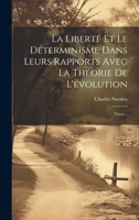 La Liberté Et Le Déterminisme Dans Leurs Rapports Avec La Théorie De L'évolution: Thèse... (French Edition) 1019549971 Book Cover