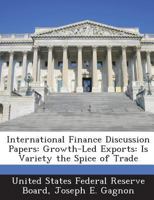 International Finance Discussion Papers: Growth-Led Exports: Is Variety the Spice of Trade 1288728115 Book Cover