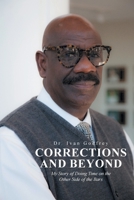 Corrections and Beyond: My Story of Doing Time on the Other Side of the Bars 1637105320 Book Cover