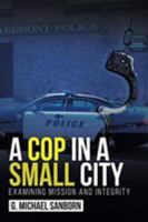 A Cop in a Small City: Examining Mission and Integrity 1640966935 Book Cover