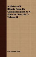 A History of Illinois from Its Commencement as a State in 1818-1847 - Volume II 1406709085 Book Cover