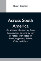 Across South America an Account of a Journey from Buenos Aires to Lima 1275105920 Book Cover