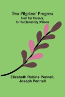 Two Pilgrims' Progress; from fair Florence, to the eternal city of Rome (French Edition) 9362921073 Book Cover