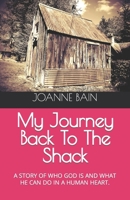 My Journey Back to the Shack: A Story of Who God Is and What He Can Do in a Human Heart. B09MDCVNNX Book Cover