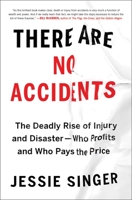 There Are No Accidents: The Deadly Rise of Injury and Disaster—Who Profits and Who Pays the Price 1982129689 Book Cover