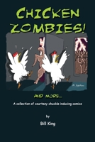 Chicken Zombies! and More...: A Collection of Courtesy-Chuckle Inducing Comics 1478206780 Book Cover