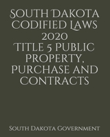 South Dakota Codified Laws 2020 Title 5 Public Property, Purchase and Contracts 1656861437 Book Cover