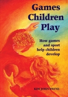 Games Children Play: How Games and Sport Help Children Develop 1869890787 Book Cover