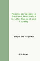 Poems on Values to Succeed Worldwide in Life: Respect and Loyalty: Simple and Insightful 0995121443 Book Cover