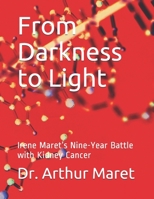 From Darkness to Light: Irene Maret’s Nine-Year Battle with Kidney Cancer B093RKFSVJ Book Cover