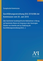 Durchführungsverordnung (EU) 2018/886 der Kommission vom 20. Juni 2018: über bestimmte handelspolitische Maßnahmen in Bezug auf bestimmte Waren mit ... (EU) [...] (German Edition) 338790147X Book Cover