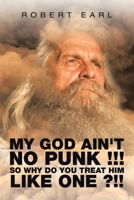 My God Ain't No Punk !!! So Why Do You Treat Him Like One?!! 1664147136 Book Cover