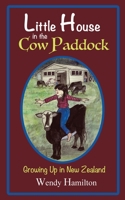 Little House in the Cow Paddock : Growing Up in New Zealand 1925888614 Book Cover