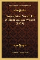 Biographical Sketch of William Wallace Wilson 1165886065 Book Cover