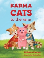 Karma Cats to the Farm: An Adventure of Courage, Compassion and Finding Your Voice B0CKP9MSGL Book Cover