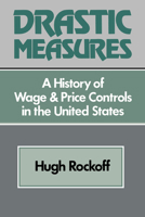 Drastic Measure: A History of Wage and Price Controls in the United States (Studies in Economic History and Policy: USA in the Twentieth Century) 052152203X Book Cover