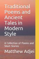 Traditional Poems and Ancient Tales in Modern Style: A Collection of Poems and Short Stories 1080201939 Book Cover