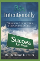 Me, Intentionally: 7 Biblical Strategies for Godly Success 1516948416 Book Cover