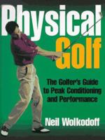 Physical Golf: The Golfer's Guide to Peak Conditioning and Performance 0965786307 Book Cover