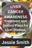 Liver cancer awareness: Treatment and dietary plans for liver disease B0CQ6QH1Y9 Book Cover