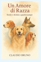 Un Amore di Razza: Storie e destini a quattrozampe (Italian Edition) B0FF36S6MV Book Cover