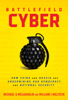 Battlefield Cyber: How China and Russia are Undermining Our Democracy and National Security 1633889017 Book Cover