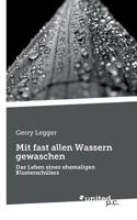 Mit fast allen Wassern gewaschen: Das Leben eines ehemaligen Klostersch�lers 3710333482 Book Cover