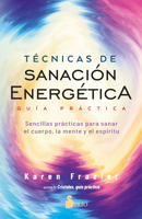 Técnicas de sanación energética. Guía práctica: Sencillas prácticas para sanar el cuerpo, la mente y el espíritu 8418531479 Book Cover