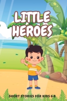 Little Heroes: Inspiring Short Stories For Kids 6-8 B0BXNJCGFC Book Cover