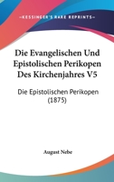 Die Evangelischen Und Epistolischen Perikopen Des Kirchenjahres: Evangelische Perikopen... 1247878902 Book Cover