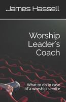 Worship Leader's Coach: What to Do in Case of a Worship Service 1728988624 Book Cover
