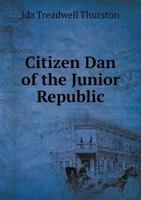 Citizen Dan of the Junior Republic 116647299X Book Cover