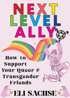 Next-Level Ally: How to Support Your Queer and Transgender Friends 1648416853 Book Cover