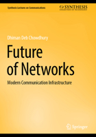 Future of Networks: Modern Communication Infrastructure (Synthesis Lectures on Communications) 3031714393 Book Cover