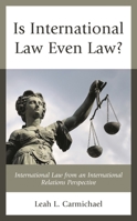 Is International Law Even Law?: International Law from an International Relations Perspective 1793628734 Book Cover